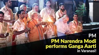 PM Narendra Modi performs Ganga Aarti in Varanasi!