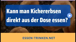 Kann man Kichererbsen direkt aus der Dose essen?