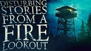Disturbing Stories From A Fire Look Out