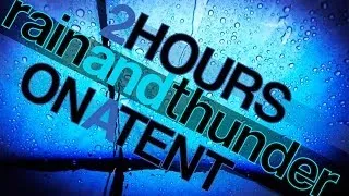 2 Hours Rain and Thunder Sounds on a Tent - Rainfall and Thunderstorm HD