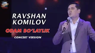 Ravshan Komilov - Odam bo'laylik | Равшан Комилов - Одам булайлик (concert version 2018)