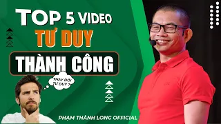 Top 5 video giúp bạn có tư duy của người thành công | Phạm Thành Long