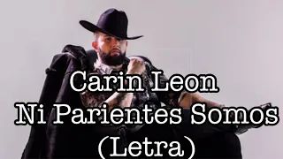 Carin Leon Ni Parientes Somos (Letra)