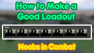 How to make a good loadout | Noobs in Combat