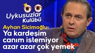 Ayhan Sicimoğlu: Ya kardeşim canım istemiyor azar azar çok yemek - Okan Bayülgen Uykusuzlar Kulübü