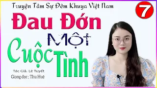 [TẬP 7] ĐAU ĐỚN MỘT CUỘC TÌNH - Truyện tâm lý tình cảm vợ chồng đặc sắc 2024 #mcthuhue