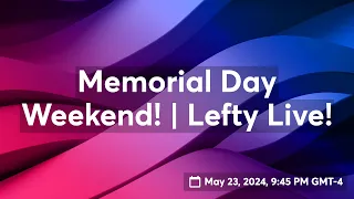 Memorial Day Weekend! | Lefty Live!