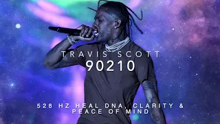 Travis Scott - 90210 (Ft. Kacy Hill) [528 Hz Heal DNA, Clarity & Peace of Mind]