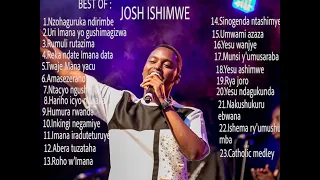 Josh Ishimwe Mix,indirimbo zose nziza za Josh Ishimwe ziryoheye amatwi,nonstop y'indirimbo za Josh