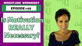 Is Motivation Really Necessary? | WEIGHT LOSS WEDNESDAY - Episode: 105