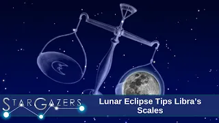 Lunar Eclipse Tips Libra’s Scales | March 18 - March 24 | Star Gazers