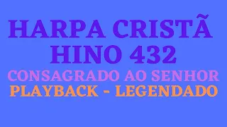 HARPA 432 | HARPA CRISTÃ 432 Hino 432 Consagrado ao Senhor PLAYBACK - LEGENDADO (Atamilton Arcanjo)