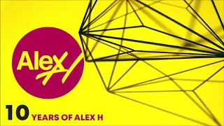 10 Years Of Alex H (3 Hour Mix)