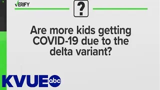 VERIFY: Kids and the delta variant | KVUE