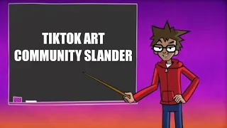 TIKTOK ART COMMUNITY SLANDER (VOLUME WARNING)