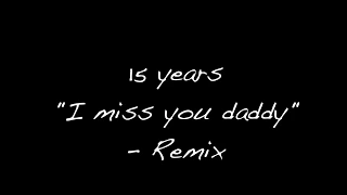 15 Years "I miss you daddy"