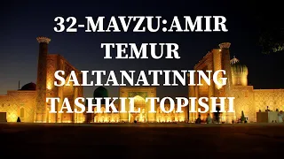 32-MAVZU:AMIR TEMUR SALTANATINING TASHKIL TOPISHI.