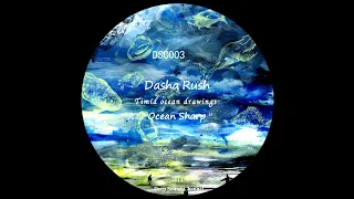 Dasha Rush - '' Ocean Sharp '' (A) / Timid Ocean Drawings . 10-2014 - Deep Sound Channel - [DSC003]