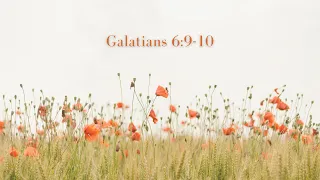 Galatians 6:9-10 (Let Us Not Grow Weary of Doing Good)