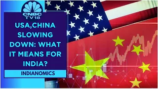 U.S. & Chinese Economy Slowing Down: What It Means For India? | CNBC TV18