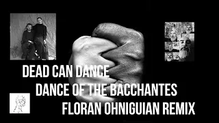 Dead Can Dance - Dance of the Bacchantes Floran Ohniguian REMIX