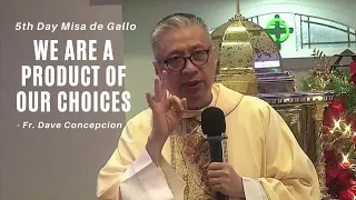 WE ARE A PRODUCT OF OUR CHOICES - Homily by Fr. Dave Concepcion on the 4th Day of Misa De Gallo