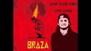 We Are Terceiro Mundo - BRAZA  (guitar cover)