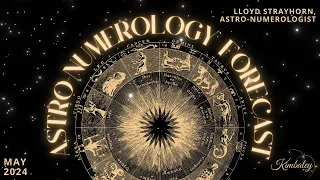 May 2024 Astro-Numerology Forecast By Zodiac Sign | LLoyd Strayhorn, Astro-Numerologist