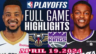 New Orleans Pelicans vs Sacramento Kings Full Game Highlights | April 19, 2024 | NBA Play off