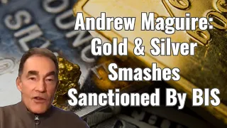 Andrew Maguire: Gold, Silver Smashes Sanctioned By BIS