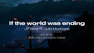 If the world was ending - JP Saxe ( Cover Illias and Laura the Voice) Lyrics