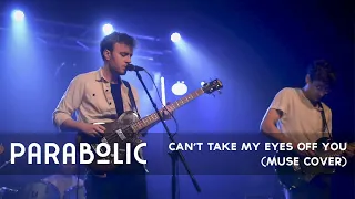 Parabolic - Can't Take My Eyes off You (Muse Cover)