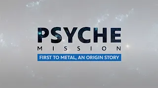 Psyche Mission: First to Metal, An Origin Story