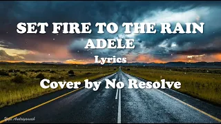 Set Fire To The Rain - Adele Lyrics Video [Lyrics + Cover by No Resolve]