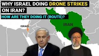 Why Israel carrying out Drone strikes attack on Iran | How are they doing it (route) | Geopolitics