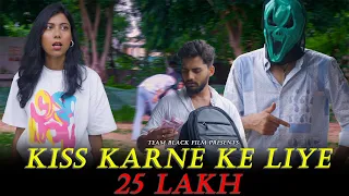 Kiss Karne Ke 25 Lakh | Team Black Film | Short Film