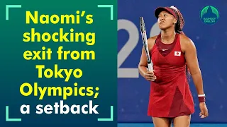 Naomi Osaka exits Tokyo Olympics! Faces harsh criticism