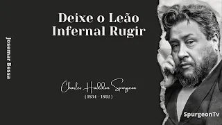 Deixe o Leão Infernal Rugir | C. H. Spurgeon ( 1834 - 1892 )