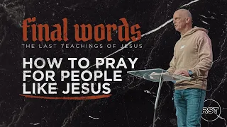 John 17: How to Pray for People like Jesus // Ron Johnson