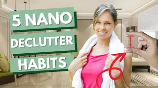 Conquer the Clutter Chaos: 5 Nano Habits for Daily Decluttering Success