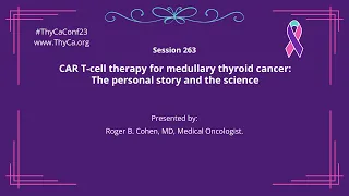 263 CAR T-cell therapy for medullary thyroid cancer: The personal story and the science.