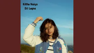 Kitthe Naiyo Dil Lagna