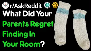 What Did Your Parents Regret Finding In Your Room? (r/AskReddit)