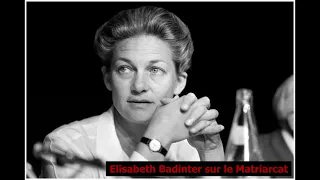 Elisabeth Badinter sur le Matriarcat