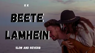 Beete Lamhein (Slow and Reverb) KK - Bollywood Romantic - New Hindi Song Slow And Reverb - Lofi Song