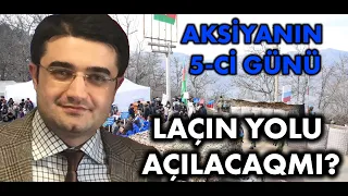 Aksiyanın 5-ci günü: Laçın yolu açılacaqmı?