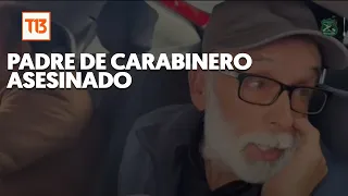 Las palabras de padre de uno de los carabineros asesinados en Cañete