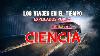 LOS VIAJES EN EL TIEMPO EXPLICADOS POR LA CIENCIA