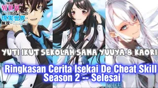 Isekai De Cheat Skill Season 2 -- End "Yuti Ikut Sekolah Sama Yuuya & Kaori di Bumi"