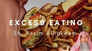 Excessive Eating | Sheikh Assim Al Hakeem